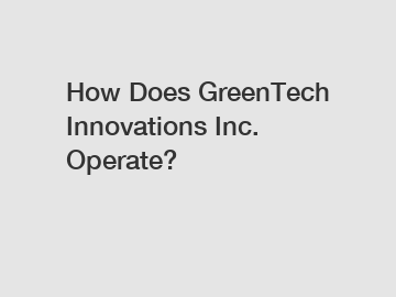 How Does GreenTech Innovations Inc. Operate?