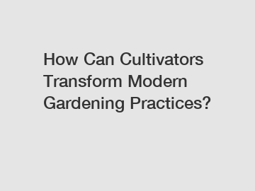 How Can Cultivators Transform Modern Gardening Practices?
