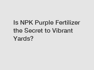 Is NPK Purple Fertilizer the Secret to Vibrant Yards?