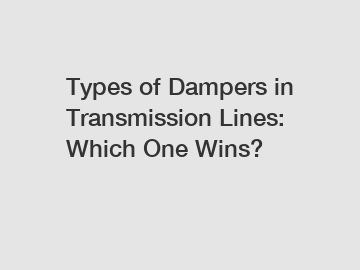 Types of Dampers in Transmission Lines: Which One Wins?