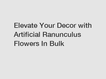Elevate Your Decor with Artificial Ranunculus Flowers In Bulk
