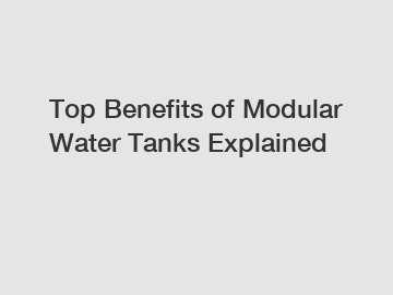 Top Benefits of Modular Water Tanks Explained