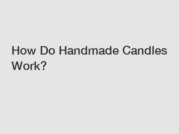 How Do Handmade Candles Work?