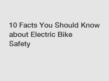 10 Facts You Should Know about Electric Bike Safety