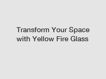 Transform Your Space with Yellow Fire Glass