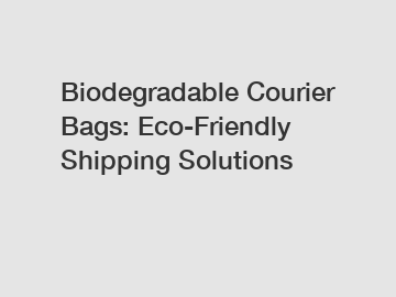 Biodegradable Courier Bags: Eco-Friendly Shipping Solutions