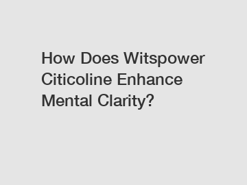 How Does Witspower Citicoline Enhance Mental Clarity?