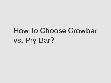 How to Choose Crowbar vs. Pry Bar?