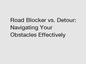 Road Blocker vs. Detour: Navigating Your Obstacles Effectively