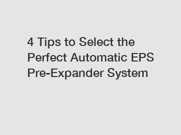 4 Tips to Select the Perfect Automatic EPS Pre-Expander System