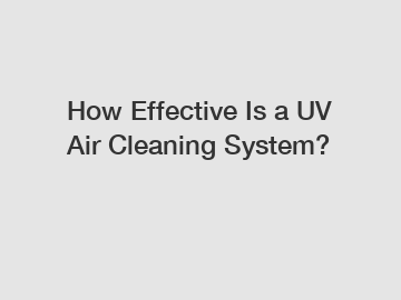 How Effective Is a UV Air Cleaning System?