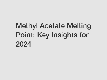 Methyl Acetate Melting Point: Key Insights for 2024