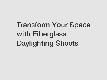 Transform Your Space with Fiberglass Daylighting Sheets