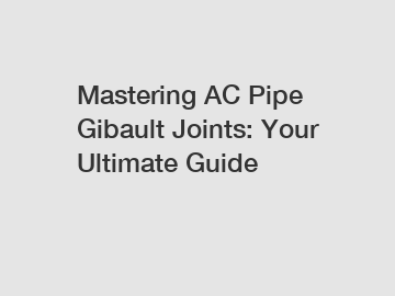 Mastering AC Pipe Gibault Joints: Your Ultimate Guide