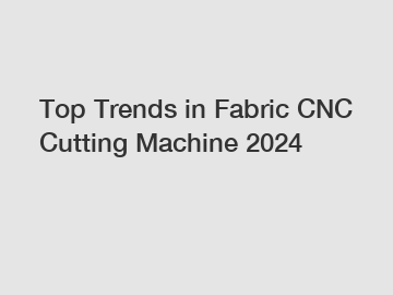 Top Trends in Fabric CNC Cutting Machine 2024