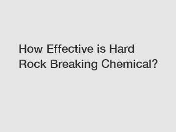 How Effective is Hard Rock Breaking Chemical?