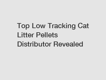 Top Low Tracking Cat Litter Pellets Distributor Revealed