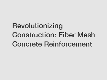 Revolutionizing Construction: Fiber Mesh Concrete Reinforcement