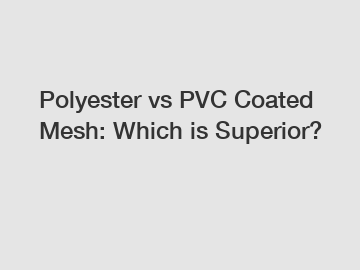 Polyester vs PVC Coated Mesh: Which is Superior?