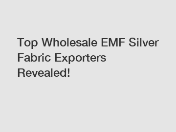 Top Wholesale EMF Silver Fabric Exporters Revealed!
