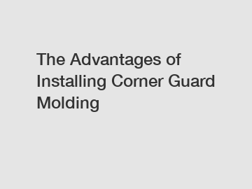 The Advantages of Installing Corner Guard Molding