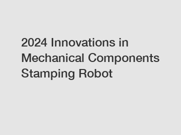 2024 Innovations in Mechanical Components Stamping Robot