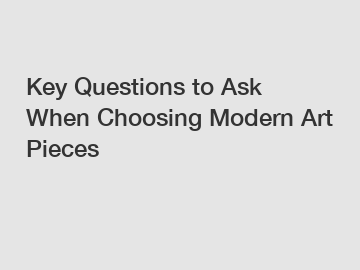 Key Questions to Ask When Choosing Modern Art Pieces