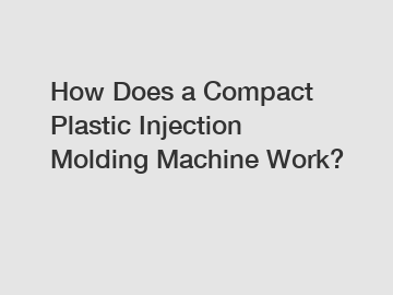 How Does a Compact Plastic Injection Molding Machine Work?