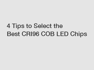 4 Tips to Select the Best CRI96 COB LED Chips