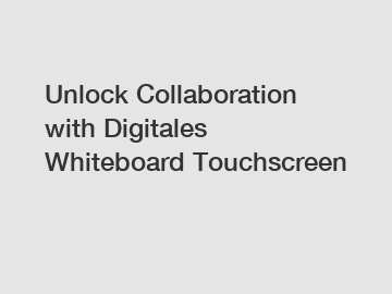 Unlock Collaboration with Digitales Whiteboard Touchscreen