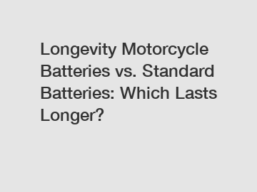 Longevity Motorcycle Batteries vs. Standard Batteries: Which Lasts Longer?