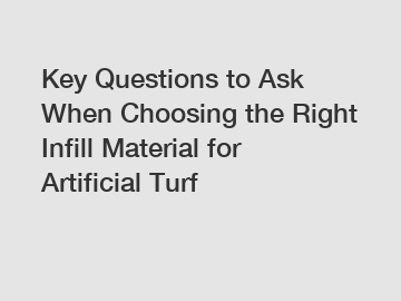 Key Questions to Ask When Choosing the Right Infill Material for Artificial Turf
