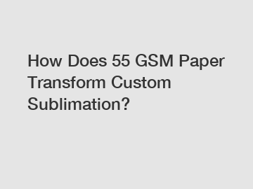 How Does 55 GSM Paper Transform Custom Sublimation?