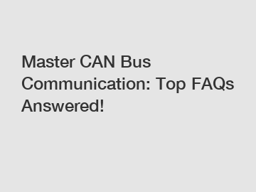 Master CAN Bus Communication: Top FAQs Answered!