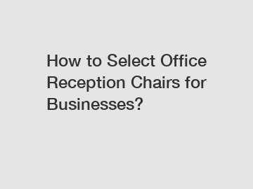 How to Select Office Reception Chairs for Businesses?