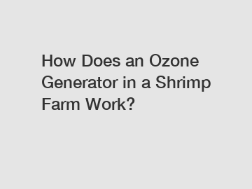 How Does an Ozone Generator in a Shrimp Farm Work?
