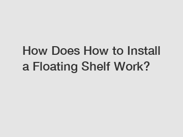 How Does How to Install a Floating Shelf Work?