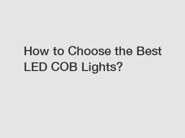 How to Choose the Best LED COB Lights?