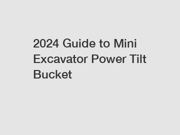 2024 Guide to Mini Excavator Power Tilt Bucket