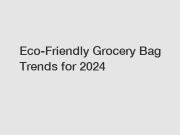 Eco-Friendly Grocery Bag Trends for 2024