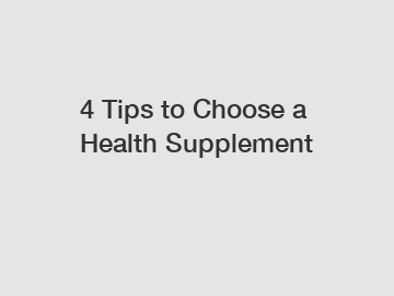 4 Tips to Choose a Health Supplement