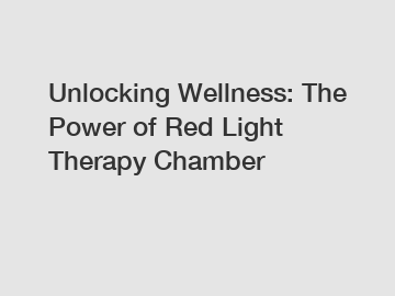 Unlocking Wellness: The Power of Red Light Therapy Chamber