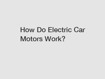 How Do Electric Car Motors Work?