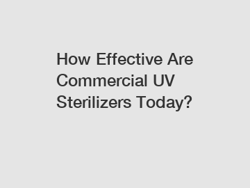 How Effective Are Commercial UV Sterilizers Today?