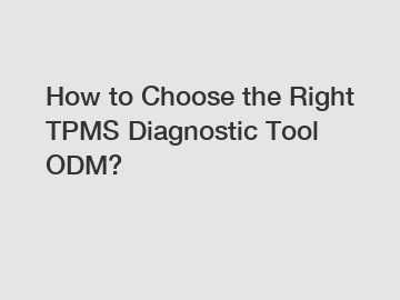 How to Choose the Right TPMS Diagnostic Tool ODM?