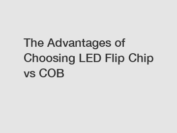 The Advantages of Choosing LED Flip Chip vs COB