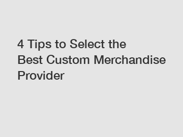 4 Tips to Select the Best Custom Merchandise Provider