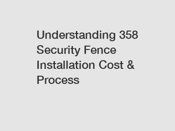 Understanding 358 Security Fence Installation Cost & Process