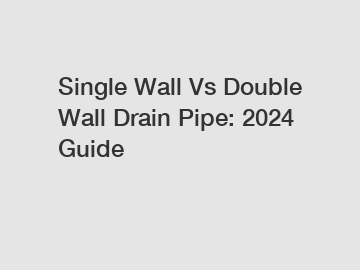 Single Wall Vs Double Wall Drain Pipe: 2024 Guide