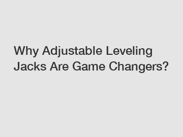 Why Adjustable Leveling Jacks Are Game Changers?
